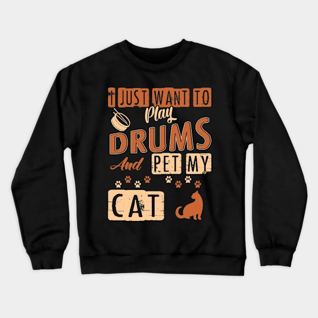 I Just Want To Play Drums And Pet My Cat Crewneck Sweatshirt by FogHaland86